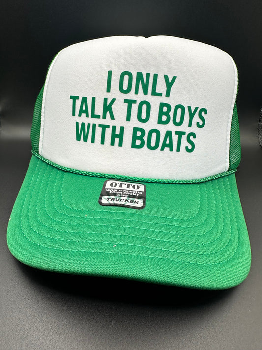 I only talk to boys with boats white and green trucker hat